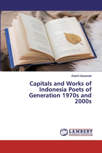 Capitals and Works of Indonesia Poets of Generation 1970s and 2000s
