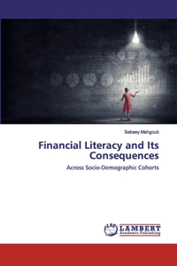 Financial Literacy and Its Consequences