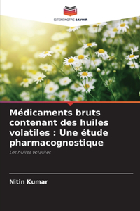 Médicaments bruts contenant des huiles volatiles