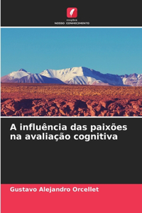 A influência das paixões na avaliação cognitiva