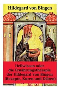 Heilwissen oder die Ernährungstherapie der Hildegard von Bingen