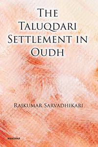 The Taluqdari Settlement in Oudh