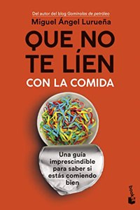 Que no te lien con la comida: Una guia imprescindible para saber si estas comiendo bien