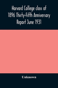 Harvard College class of 1896 Thirty-Fifth Anniversary Report June 1931
