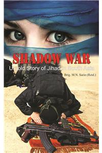 Shadow War Untold Story Of Jihad In South Asia