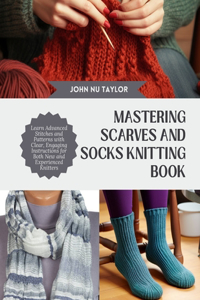 Mastering Scarves and Socks Knitting Book