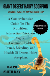 Giant Desert Hairy Scorpion Care and Ownership