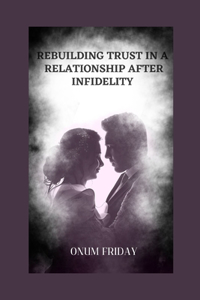 How to Rebuild Trust in a Relationship After Infidelity