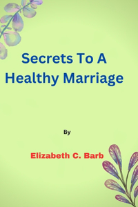 Secrets To A Healthy Marriage