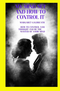 my mind set and how to control it