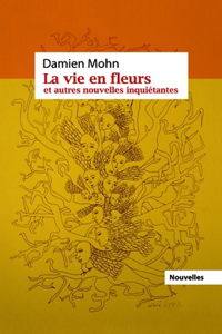 La vie en fleurs et autres nouvelles inquiétantes.