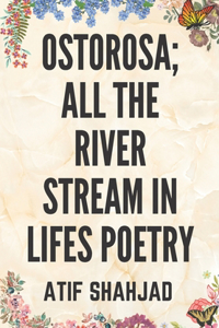 Ostorosa; All the River Stream in Lifes Poetry