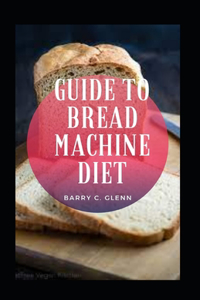 Guide to Bread Machine
