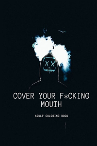 Cover Your F*cking mouth I'm Coloring