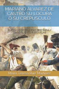 Mariano Álvarez de Castro Su Locura O Su Crepúsculo