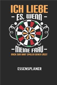 ICH LIEBE ES, WENN MEINE FRAU MICH ZUM DART SPIELEN GEHEN LÄSST - Essensplaner