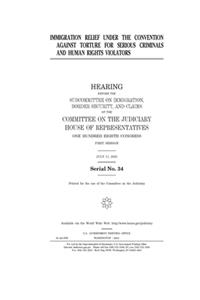 Immigration relief under the convention against torture for serious criminals and human rights violators