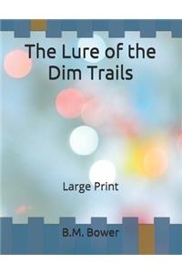 The Lure of the Dim Trails