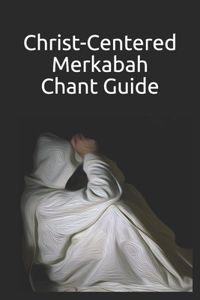 Christ-Centered Merkabah Chant Guide