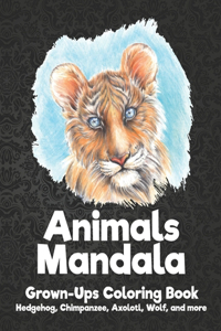 Animals Mandala - Grown-Ups Coloring Book - Hedgehog, Chimpanzee, Axolotl, Wolf, and more