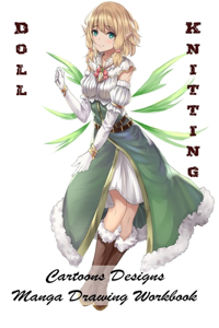 Doll Knitting - Cartoons Designs - Manga Drawing Workbook