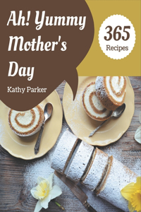 Ah! 365 Yummy Mother's Day Recipes