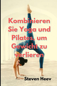 Kombinieren Sie Yoga und Pilates, um Gewicht zu verlieren