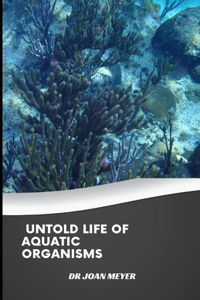 Untold Life of Aquatic Organisms