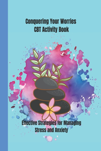 Conquering Your Worries CBT Activity Book