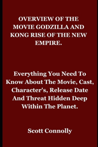 Overview of the Movie Godzilla and Kong Rise of the New Empire.