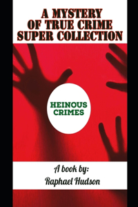 Mystery of TRUE CRIME Super Collection: True Crime Heinous Crimes