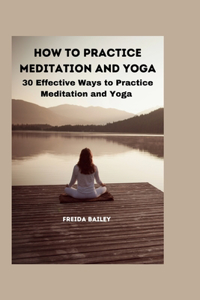 How to Practice Meditation and Yoga