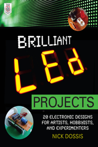 Brilliant Led Projects: 20 Electronic Designs for Artists, Hobbyists, and Experimenters