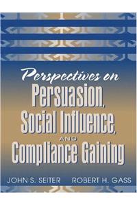 Perspectives on Persuasion, Social Influence, and Compliance Gaining