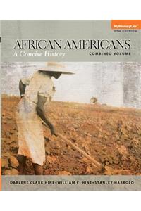 African Americans: A Concise History, Combined Plus New Mylab History with Etext -- Access Card Package