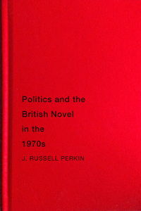 Politics and the British Novel in the 1970s