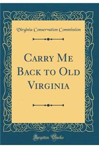 Carry Me Back to Old Virginia (Classic Reprint)