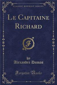 Le Capitaine Richard (Classic Reprint)