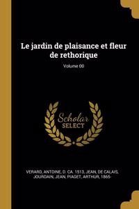 Le jardin de plaisance et fleur de rethorique; Volume 00