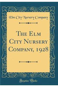 The Elm City Nursery Company, 1928 (Classic Reprint)