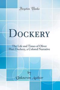 Dockery: The Life and Times of Oliver Hart Dockery, a Colored Narrative (Classic Reprint)
