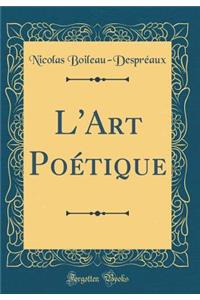 L'Art PoÃ©tique (Classic Reprint)