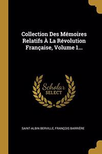 Collection Des Mémoires Relatifs À La Révolution Française, Volume 1...