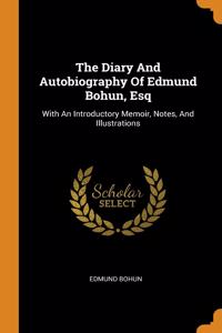 Diary And Autobiography Of Edmund Bohun, Esq
