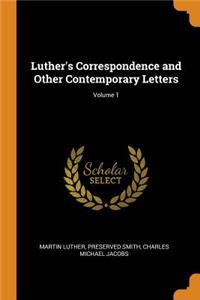 Luther's Correspondence and Other Contemporary Letters; Volume 1