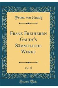 Franz Freiherrn Gaudy's Sämmtliche Werke, Vol. 23 (Classic Reprint)