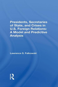 Presidents, Secretaries of State, and Crises in U.S. Foreign Relations