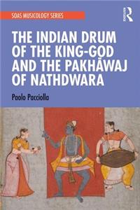 Indian Drum of the King-God and the Pakhāvaj of Nathdwara