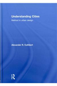 Understanding Cities: Method in Urban Design