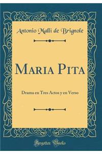 Maria Pita: Drama en Tres Actos y en Verso (Classic Reprint)
